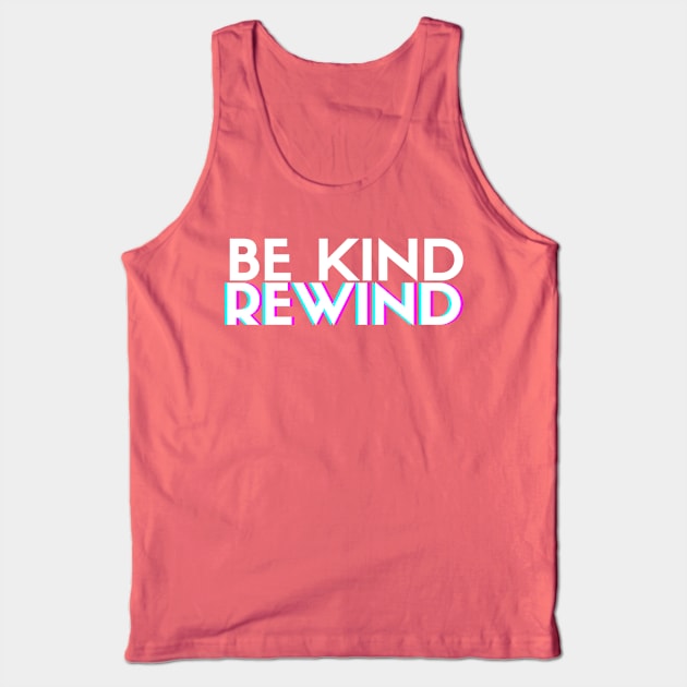 Be Kind, Rewind Tank Top by wanderingteez